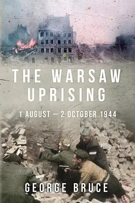 A varsói felkelés: augusztus 1. - 1944. október 2. - The Warsaw Uprising: 1 August - 2 October 1944