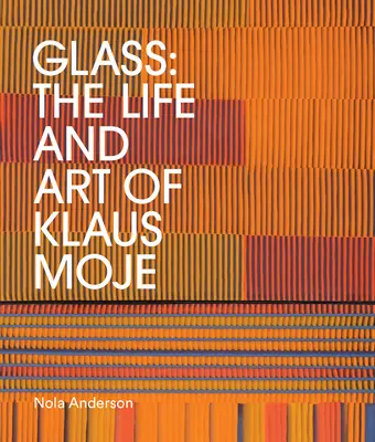 Glass: Klaus Moje élete és művészete - Glass: The Life and Art of Klaus Moje