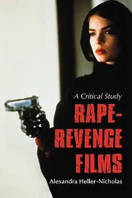 Erőszakoskodó filmek - Kritikai tanulmány - Rape-Revenge Films - A Critical Study