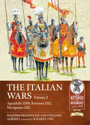 Az olasz háborúk: 2. kötet - Agnadello 1509, Ravenna 1512, Marignano 1515 - The Italian Wars: Volume 2 - Agnadello 1509, Ravenna 1512, Marignano 1515