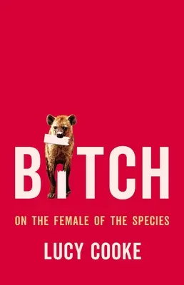 Szuka: A faj nőstényeiről - Bitch: On the Female of the Species