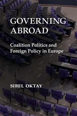 Kormányzás külföldön: Koalíciós politika és külpolitika Európában - Governing Abroad: Coalition Politics and Foreign Policy in Europe