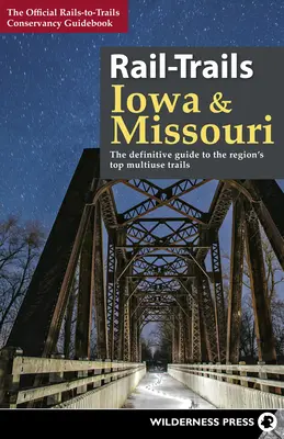 Rail-Trails Iowa és Missouri: A régió legjobb többcélú nyomvonalainak végleges útmutatója - Rail-Trails Iowa and Missouri: The definitive guide to the region's top multiuse trails