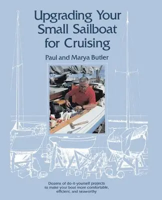 Kis vitorláshajójának korszerűsítése a cirkáláshoz - Upgrading Your Small Sailboat for Cruising