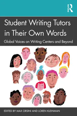 Hallgatói írástanárok saját szavaikkal: Globális hangok az írásközpontokról és azon túlról - Student Writing Tutors in Their Own Words: Global Voices on Writing Centers and Beyond