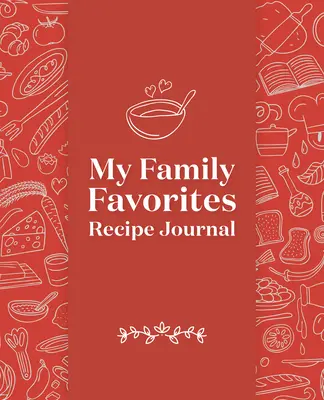 A családom kedvencei receptnapló: A Blank Keepsake Journal - My Family Favorites Recipe Journal: A Blank Keepsake Journal