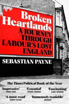 Broken Heartlands: Utazás a Labour elveszett Angliájában - Broken Heartlands: A Journey Through Labour's Lost England