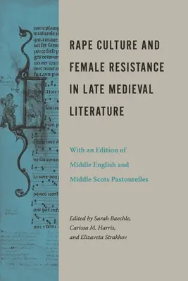 A nemi erőszak kultúrája és a női ellenállás a késő középkori irodalomban: Középangol és középső skót pastourelles kiadással - Rape Culture and Female Resistance in Late Medieval Literature: With an Edition of Middle English and Middle Scots Pastourelles