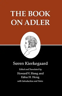 Kierkegaard írásai, XXIV. kötet, 24. kötet: Az Adlerről szóló könyv - Kierkegaard's Writings, XXIV, Volume 24: The Book on Adler