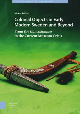 Gyarmati tárgyak a kora újkori Svédországban és azon túl: A Kunstkammer-től a jelenlegi múzeumi válságig - Colonial Objects in Early Modern Sweden and Beyond: From the Kunstkammer to the Current Museum Crisis