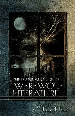 A vérfarkas irodalom alapvető útmutatója - The Essential Guide to Werewolf Literature