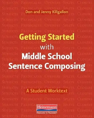 Kezdő lépések a középiskolai mondatszerkesztéssel: A Student Worktext - Getting Started with Middle School Sentence Composing: A Student Worktext