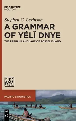 A Yl Dnye nyelvtana: The Papuan Language of Rossel Island - A Grammar of Yl Dnye: The Papuan Language of Rossel Island