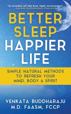 Jobb alvás, boldogabb élet: Egyszerű természetes módszerek az elme, a test és a lélek felfrissítéséhez - Better Sleep, Happier Life: Simple Natural Methods to Refresh Your Mind, Body, and Spirit