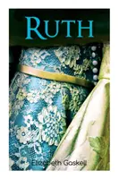 Ruth: Klasszikus viktoriánus romantikus regény, a szerző életrajzával - Ruth: Victorian Romance Classic, With Author's Biography