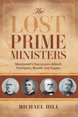 Die verlorenen Premierminister: Macdonalds Nachfolger Abbott, Thompson, Bowell und Tupper - The Lost Prime Ministers: Macdonald's Successors Abbott, Thompson, Bowell, and Tupper