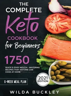 A teljes keto-szakácskönyv kezdőknek - The Complete Keto Cookbook for Beginners