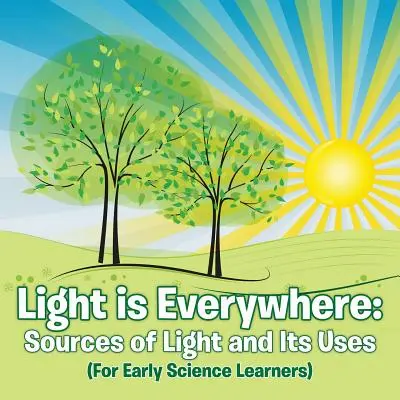 A fény mindenütt jelen van: A fény forrásai és felhasználása (For Early Learners) - Light is Everywhere: Sources of Light and Its Uses (For Early Learners)