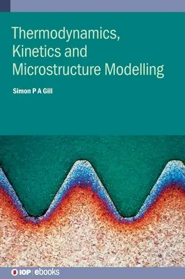 Termodinamika, kinetika és mikroszerkezeti modellezés - Thermodynamics, Kinetics and Microstructure Modelling