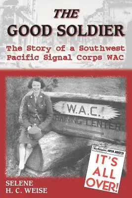 A jó katona: A délnyugat-csendes-óceáni jelzőhadtest Wac története - The Good Soldier: The Story of a Southwest Pacific Signal Corps Wac