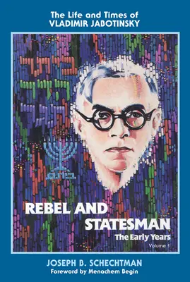 Lázadó és államférfi - A korai évek: Vladimir Jabotinsky élete és kora: Első kötet - Rebel and Statesman-The Early Years: The Life and Times of Vladimir Jabotinsky: Volume One