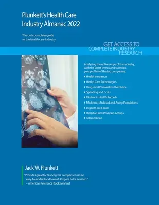 Plunkett's Health Care Industry Almanac 2022: Egészségügyi iparági piackutatás, statisztikák, trendek és vezető vállalatok - Plunkett's Health Care Industry Almanac 2022: Health Care Industry Market Research, Statistics, Trends and Leading Companies