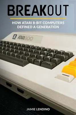 Breakout: Hogyan határoztak meg egy generációt az Atari 8-bites számítógépei - Breakout: How Atari 8-Bit Computers Defined a Generation