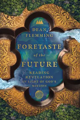 A jövő ízelítője: A Kinyilatkoztatás olvasása Isten küldetésének fényében - Foretaste of the Future: Reading Revelation in Light of God's Mission