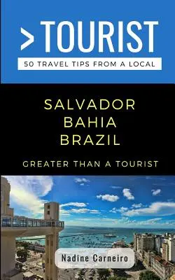 Greater Than a Tourist- Salvador Bahia Brazília: 50 utazási tipp egy helyitől - Greater Than a Tourist- Salvador Bahia Brazil: 50 Travel Tips from a Local