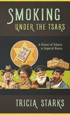 Dohányzás a cárok alatt: A dohány története a császári Oroszországban - Smoking Under the Tsars: A History of Tobacco in Imperial Russia