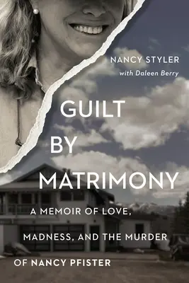Bűntudat a házasságban: Emlékirat szerelemről, őrületről és Nancy Pfister meggyilkolásáról - Guilt by Matrimony: A Memoir of Love, Madness, and the Murder of Nancy Pfister