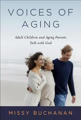 Az öregedés hangjai: Felnőtt gyermekek és idősödő szülők beszélgetése Istennel - Voices of Aging: Adult Children and Aging Parents Talk with God