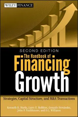 A növekedés finanszírozásának kézikönyve: Stratégiák, tőkeszerkezet és M&A tranzakciók - The Handbook of Financing Growth: Strategies, Capital Structure, and M&A Transactions