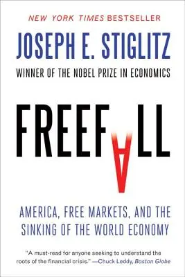 Szabad zuhanás: Amerika, a szabadpiacok és a világgazdaság süllyedése - Freefall: America, Free Markets, and the Sinking of the World Economy