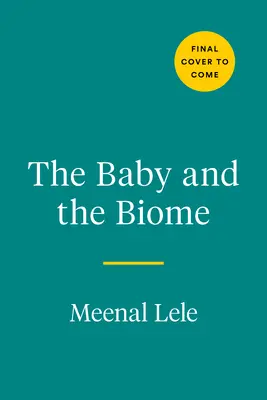 A baba és a biome: Hogyan rejti a gyermeke belsejében lévő apró világ a gyermek egészségének titkát - The Baby and the Biome: How the Tiny World Inside Your Child Holds the Secret to Their Health