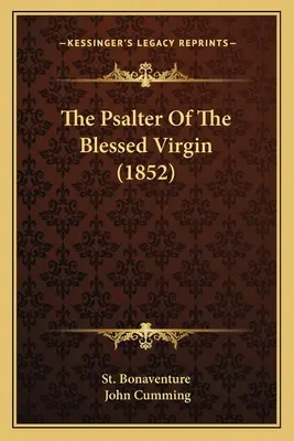 A Boldogságos Szűz zsoltára (1852) - The Psalter Of The Blessed Virgin (1852)