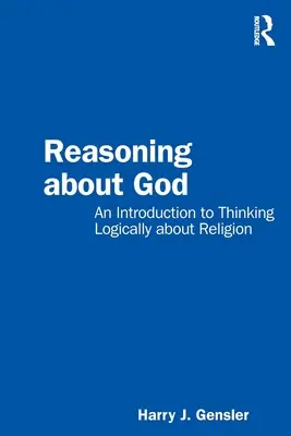 Reasoning about God: Bevezetés a vallásról való logikus gondolkodásba - Reasoning about God: An Introduction to Thinking Logically about Religion