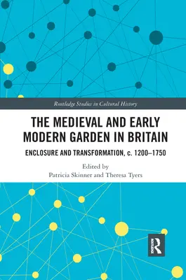 A középkori és kora újkori kert Nagy-Britanniában: 1200-1750 körüli évek: bekerítések és átalakulások - The Medieval and Early Modern Garden in Britain: Enclosure and Transformation, c. 1200-1750