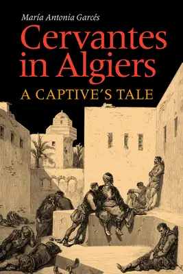 Cervantes Algírban: A Captive's Tale - Cervantes in Algiers: A Captive's Tale