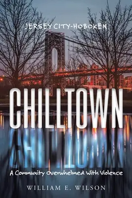 Chilltown: Jersey City - Hoboken: Hoboken: Egy erőszakkal túlterhelt közösség - Chilltown: Jersey City - Hoboken: A Community Overwhelmed with Violence