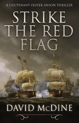 Le a vörös zászlóval: Izgalmas tengeri hadviselés Oliver Anson hadnaggyal - Strike the Red Flag: Thrilling naval warfare with Lieutenant Oliver Anson