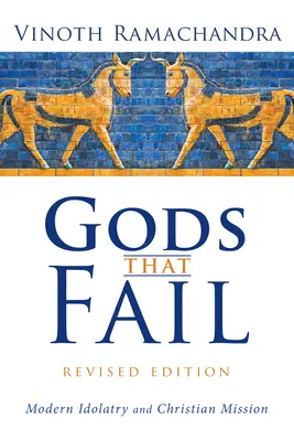 Gods That Fail, Revised Edition: Modern bálványimádás és keresztény misszió - Gods That Fail, Revised Edition: Modern Idolatry and Christian Mission