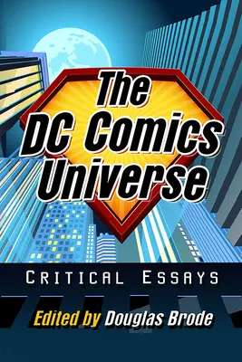 A DC Comics univerzuma: Kritikai esszék - The DC Comics Universe: Critical Essays