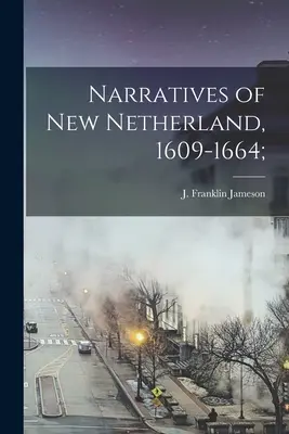 Elbeszélések Új-Néderlandról, 1609-1664; (Jameson J. Franklin (John Franklin)) - Narratives of New Netherland, 1609-1664; (Jameson J. Franklin (John Franklin))