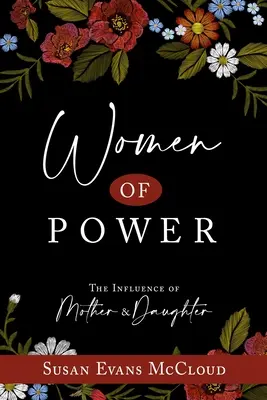 A hatalom asszonyai: Az anya és a lánya befolyása: Az anya és a lánya befolyása - Women of Power: The Influence of Mother and Daughter: The Influence of Mother and Daughter