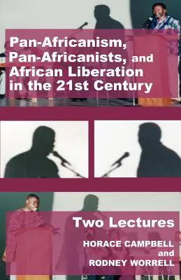 Pánafrikanizmus, pánafrikanisták és az afrikai felszabadítás a 21. században: Két előadás - Pan-Africanism, Pan-Africanists, and African Liberation in the 21st Century: Two Lectures