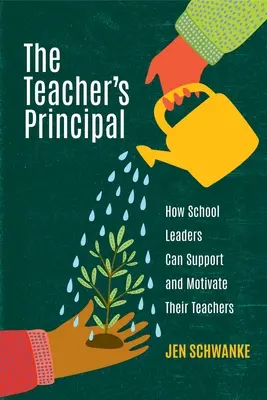 A tanár igazgatója: Hogyan támogathatják és motiválhatják tanáraikat az iskolavezetők? - The Teacher's Principal: How School Leaders Can Support and Motivate Their Teachers