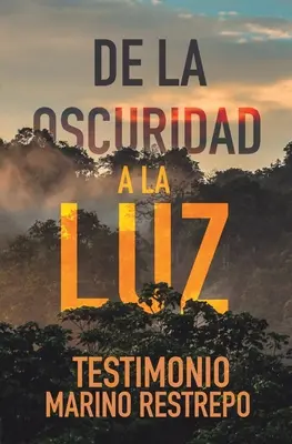 De la Oscuridad a la Luz - Tanúságtétel Marino Restrepo - De la Oscuridad a la Luz - Testimonio Marino Restrepo