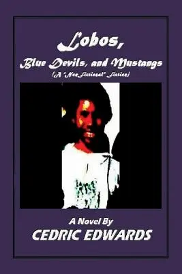 Lobók, kék ördögök és musztángok - Egy nem fikciós fikció - Lobos, Blue Devils, and Mustangs - A nonfictional Fiction