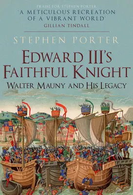 III: Walter Mauny és öröksége - Edward III's Faithful Knight: Walter Mauny and His Legacy